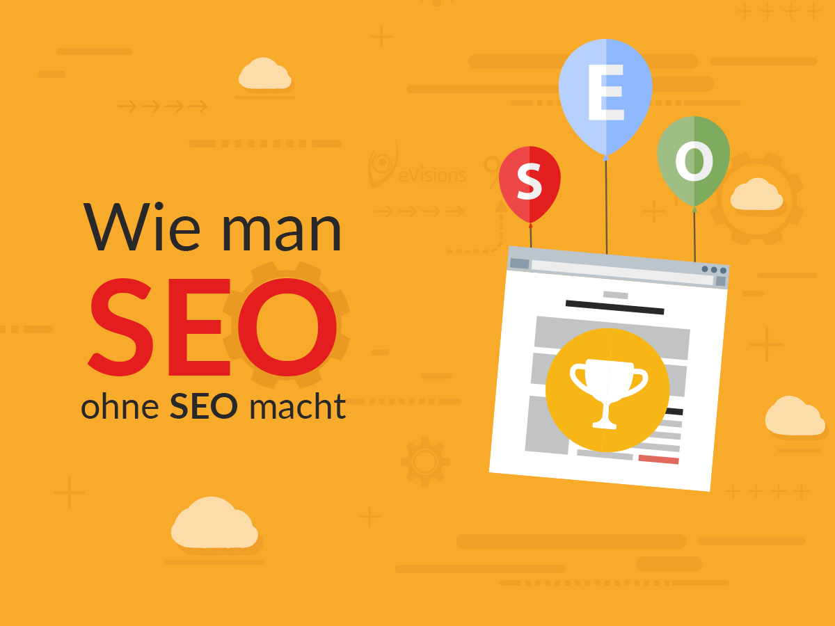 Wie man SEO ohne SEO macht - eVisions Advertising